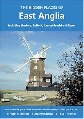 The Hidden Places of East Anglia: Including Norfolk, Suffolk, Cambridgeshire and