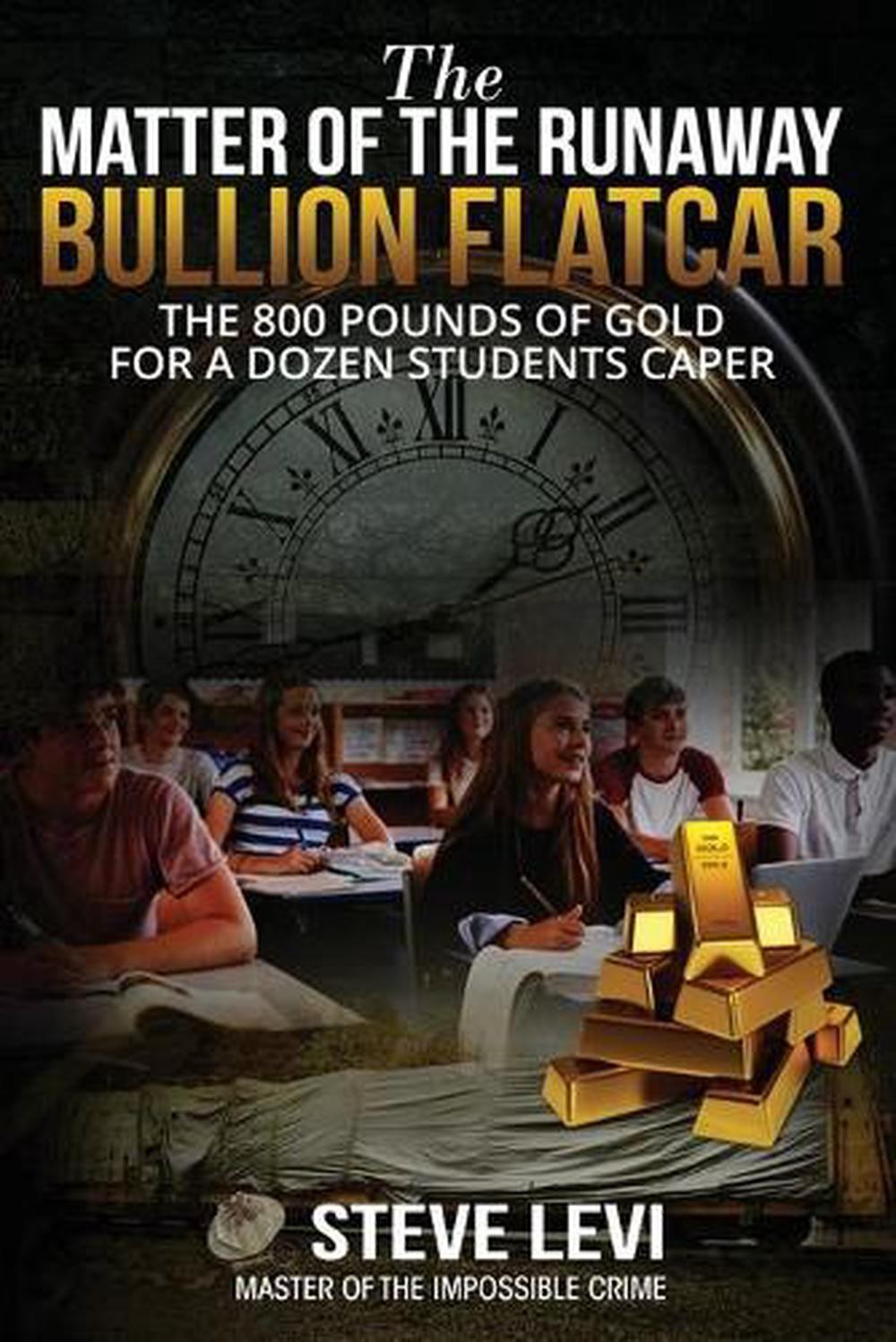 The Matter of the Runaway Bullion Flatcar: The 800 pounds of Gold for a Dozen Ss