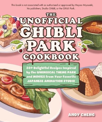 Andy Cheng The Unofficial Ghibli Park Cookbook (Hardback)