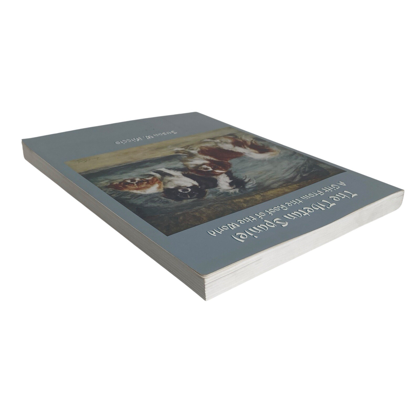 The Tibetan Spaniel: A Gift From The Roof Of The World Susan Miccio 254 pages
