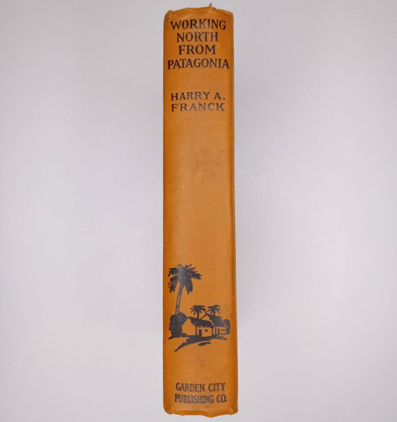 Working North from Patagonia Hardcover Book by Franck, Harry A. 1921 Vintage