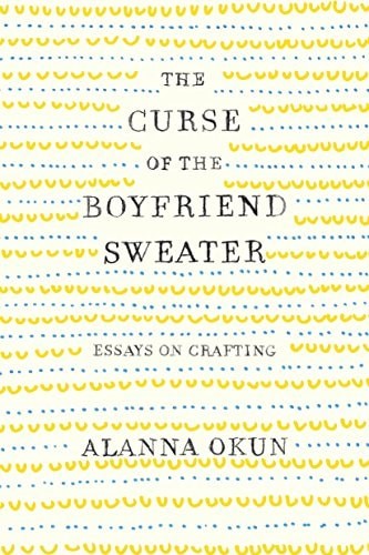 The Curse of the Boyfriend Sweater: Essays on Crafting (paperback)