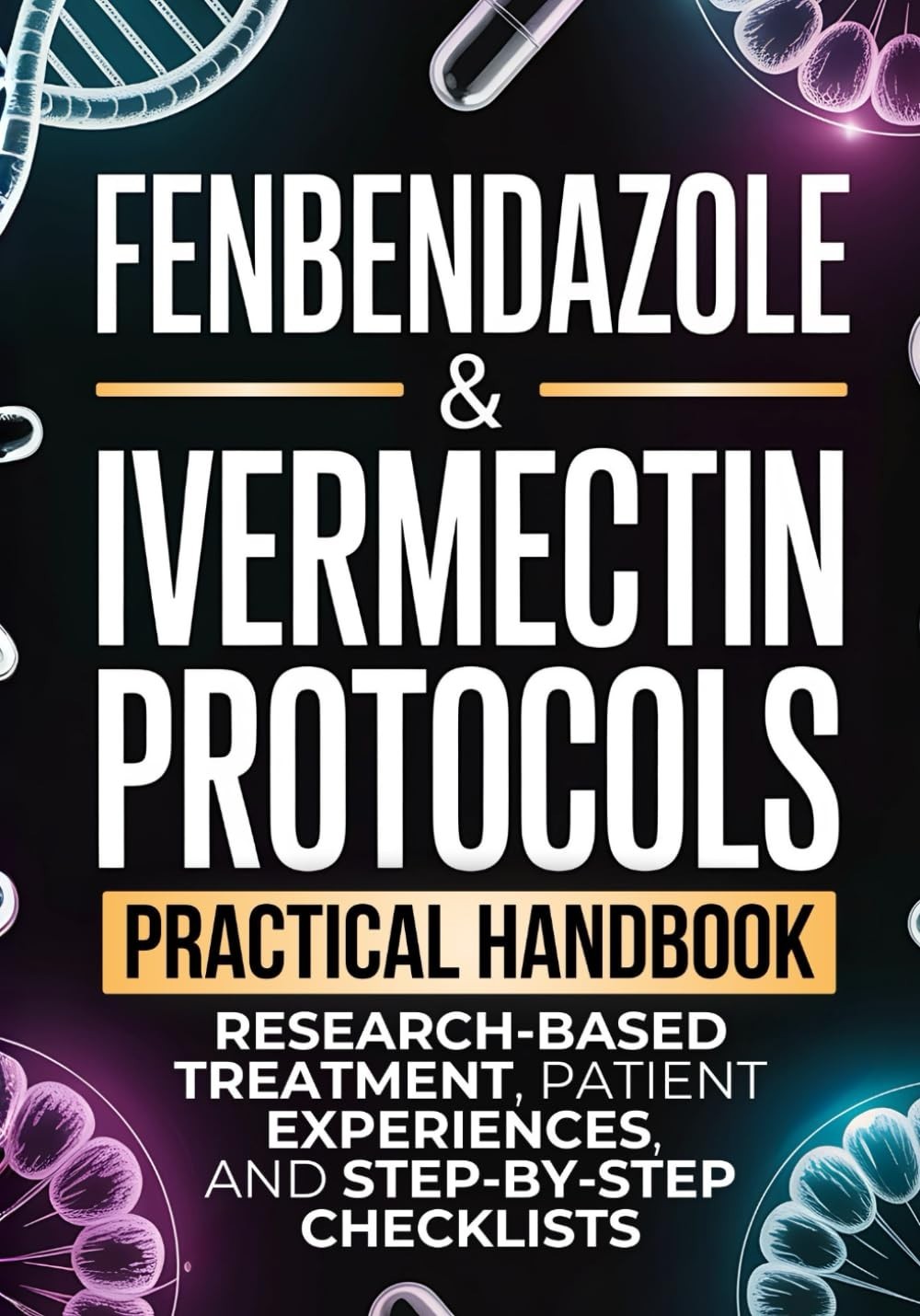 Fenbendazole Ivermectin Protocols Guide Research-Based Cancer Treatment Handbook