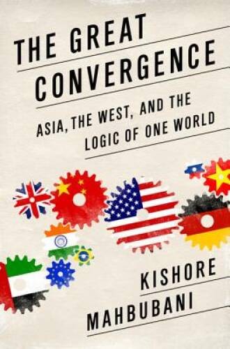 The Great Convergence: Asia, the West, and the Logic of One World – VERY GOOD