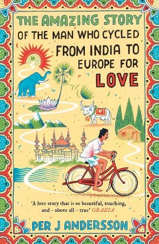 Per J Andersson The Amazing Story of the Man Who Cycled from India t (Paperback)
