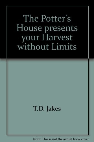 THE POTTER’S HOUSE PRESENTS YOUR HARVEST WITHOUT LIMITS By T D Jakes – Hardcover