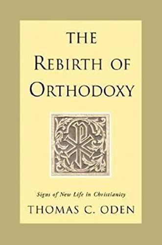 The Rebirth of Orthodoxy: Signs of New Life in Chr… by Thomas C. Oden Hardback