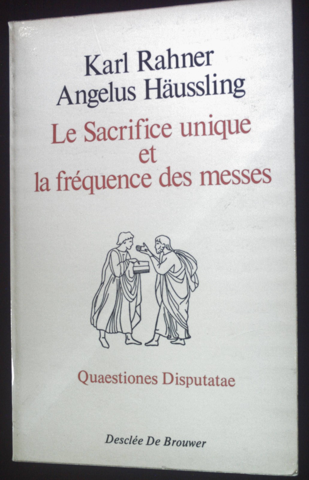 Le Sacrifice unique et la frequence des messes. Rahner, Karl und Angelus Haüssli