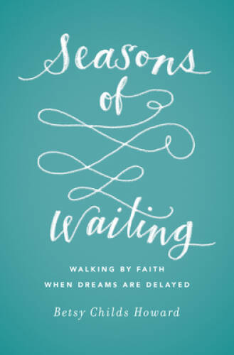 Seasons of Waiting: Walking by Faith When Dreams Are Delayed – VERY GOOD