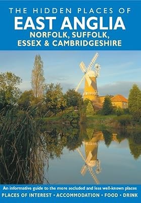 The Hidden Places of East Anglia (Travel Publishing): Covers Norfolk, Suffolk, E