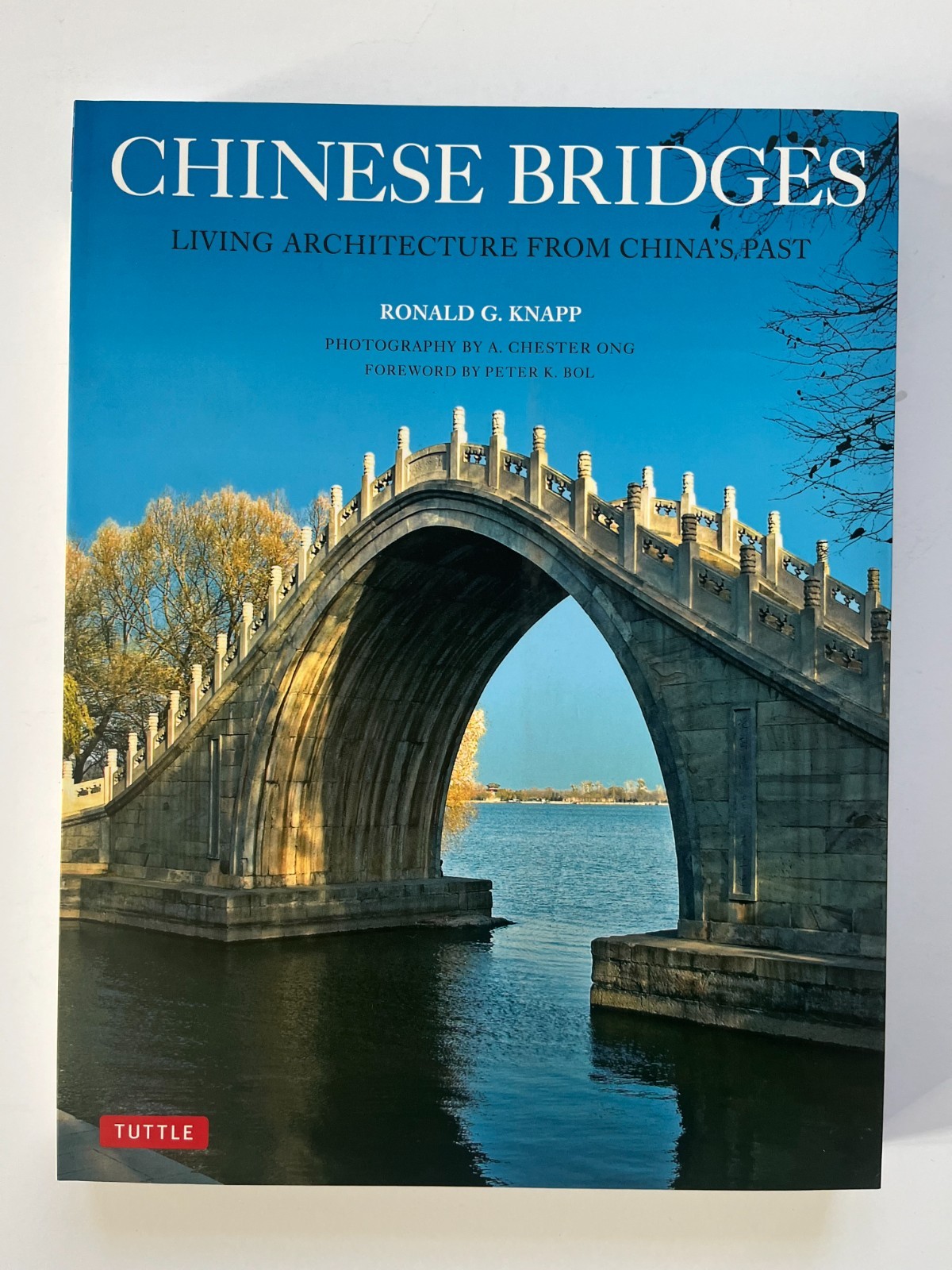 CHINESE BRIDGES: LIVING ARCHITECTURE FROM CHINA’S PAST By Ronald G. Knapp & A.