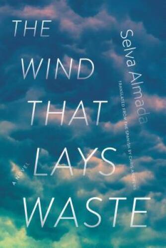The Wind That Lays Waste: A Novel – Paperback By Almada, Selva – GOOD