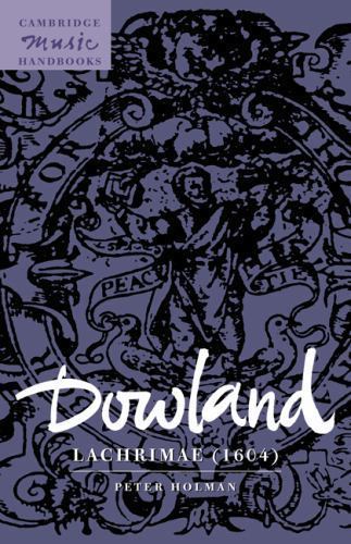 Dowland: Lachrimae (1604) (Cambridge Music Handbooks) – Holman, Peter