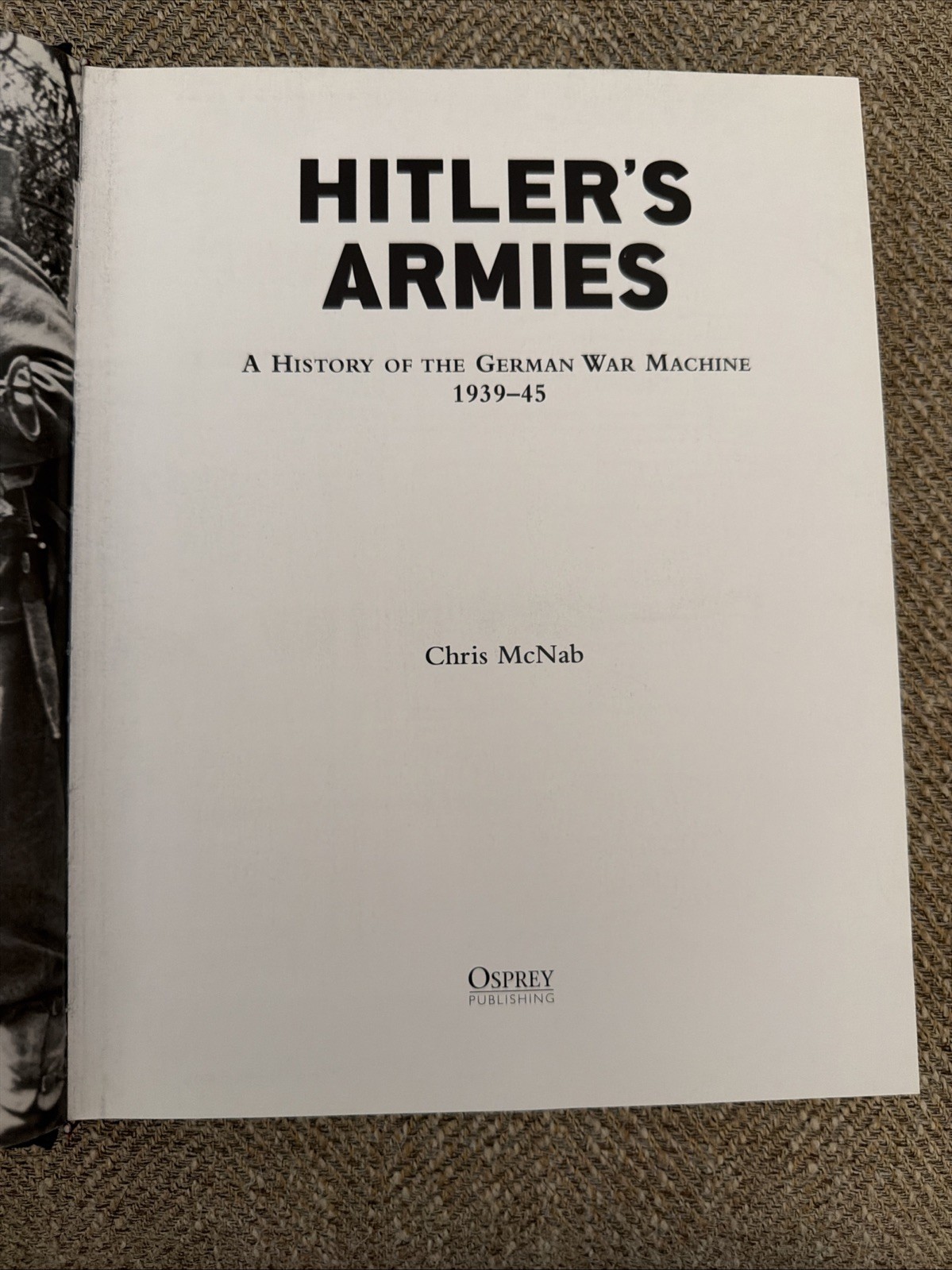 Hitler’s Armies: A History Of The German War Machine 1939-1945, By Chris McNab