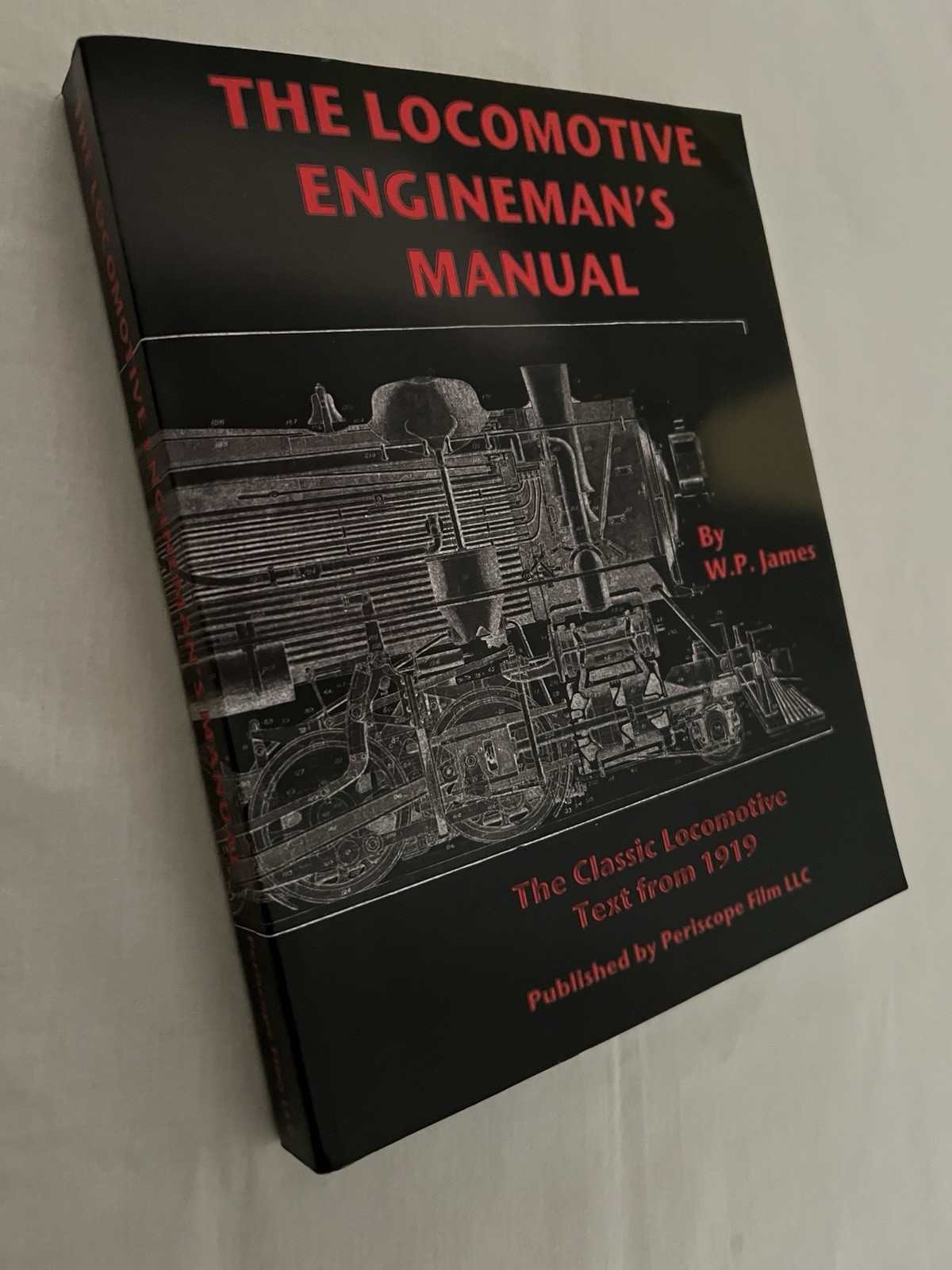 Locomotive Engineman’s Manual by W. P. James (2009 reproduction of 1919 book)