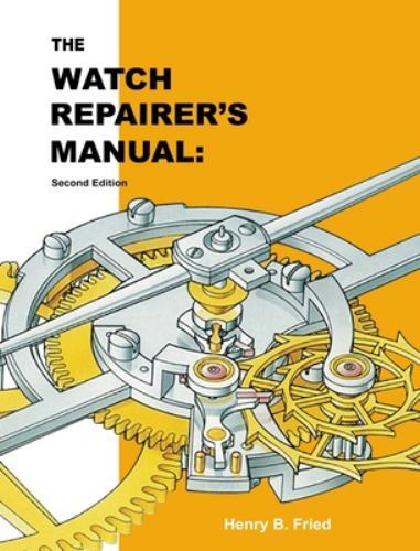 The Watch Repairer’s Manual by Henry B. Fried, Fried, Like New Used, Free shi…