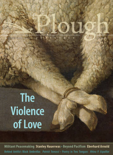 Plough Quarterly No. 27 â?? The Violence of Love – Paperback – GOOD