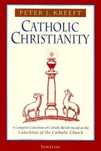Catholic Christianity: A Complete Catechism of Catholic Church Beliefs Ba – GOOD