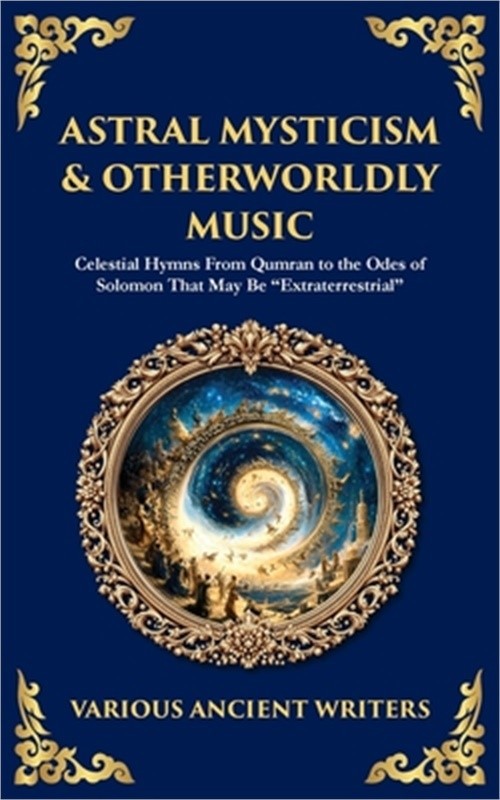 Astral Mysticism & Otherworldly Music: Celestial Hymns From Qumran to the Odes o