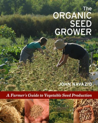 The Organic Seed Grower: A Farmer’s Guide to Vegetable Seed Production, , Navazi