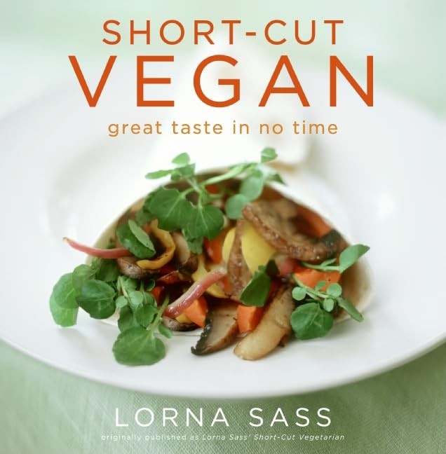 Short-Cut Vegan: Great Taste in No Time – Quick and Easy Vegan Recipes fro…