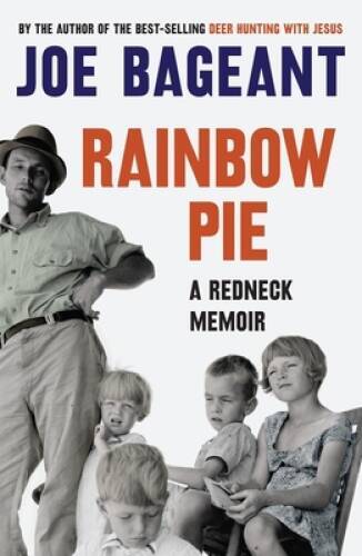Rainbow Pie: A Redneck Memoir – Paperback By Bageant, Joe – GOOD