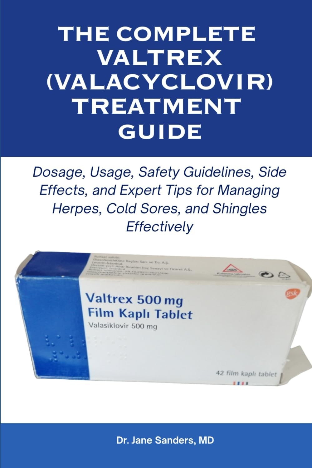 The Complete Valtrex (Valacyclovir) Treatment Guide: Dosage by Jane Sanders