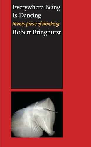 Everywhere Being Is Dancing: – Paperback, by Bringhurst Robert – Very Good