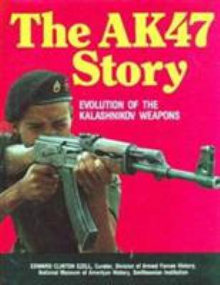 The AK47 Story: Evolution of the Kalashnikov Weapons by Edward Clinton Ezell