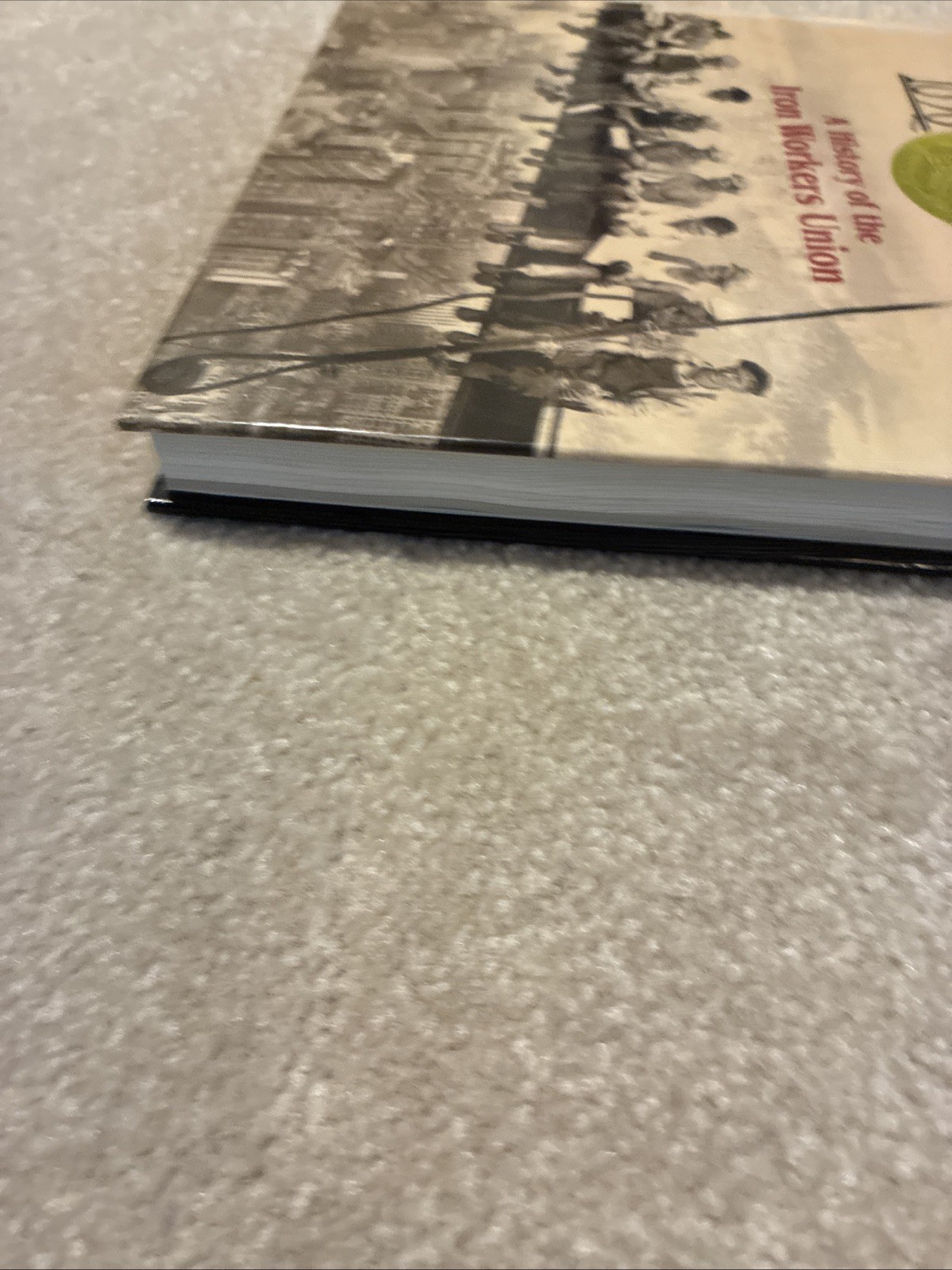 2006 Ironworkers 1896 – 2006: A History of the Iron Workers Union ~ Hardcover