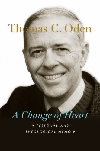 A Change of Heart: A Personal and Theologica… 9781514006061 by Oden, Thomas C.