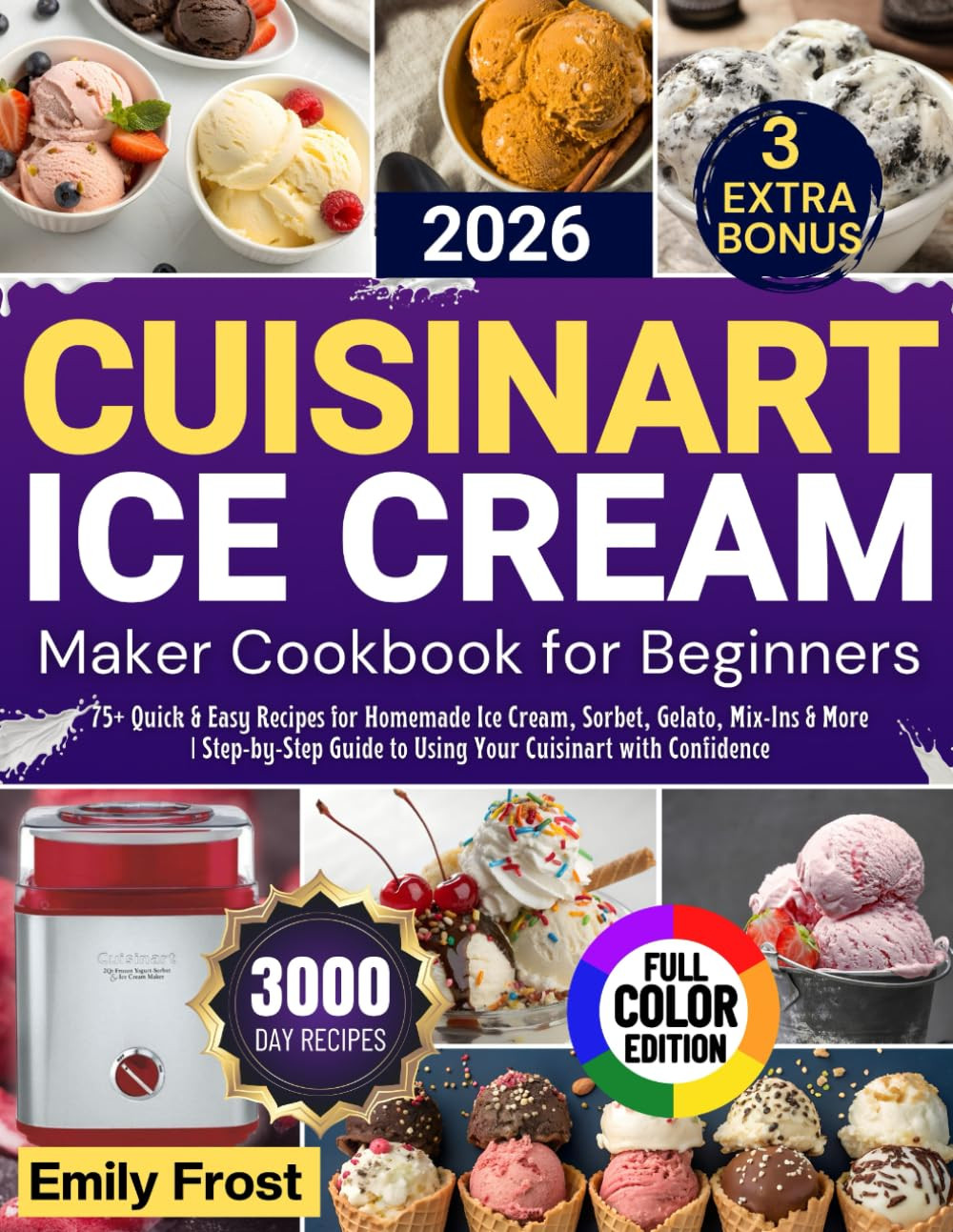 CUISINART ICE CREAM MAKER COOKBOOK FOR BEGINNERS 2026: 75+ Quick & Easy Recipes