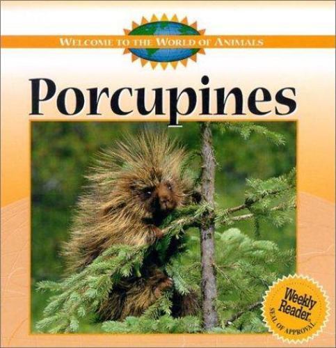 Porcupines; Welcome to the World of Animal- Swanson, 0836833155, library binding