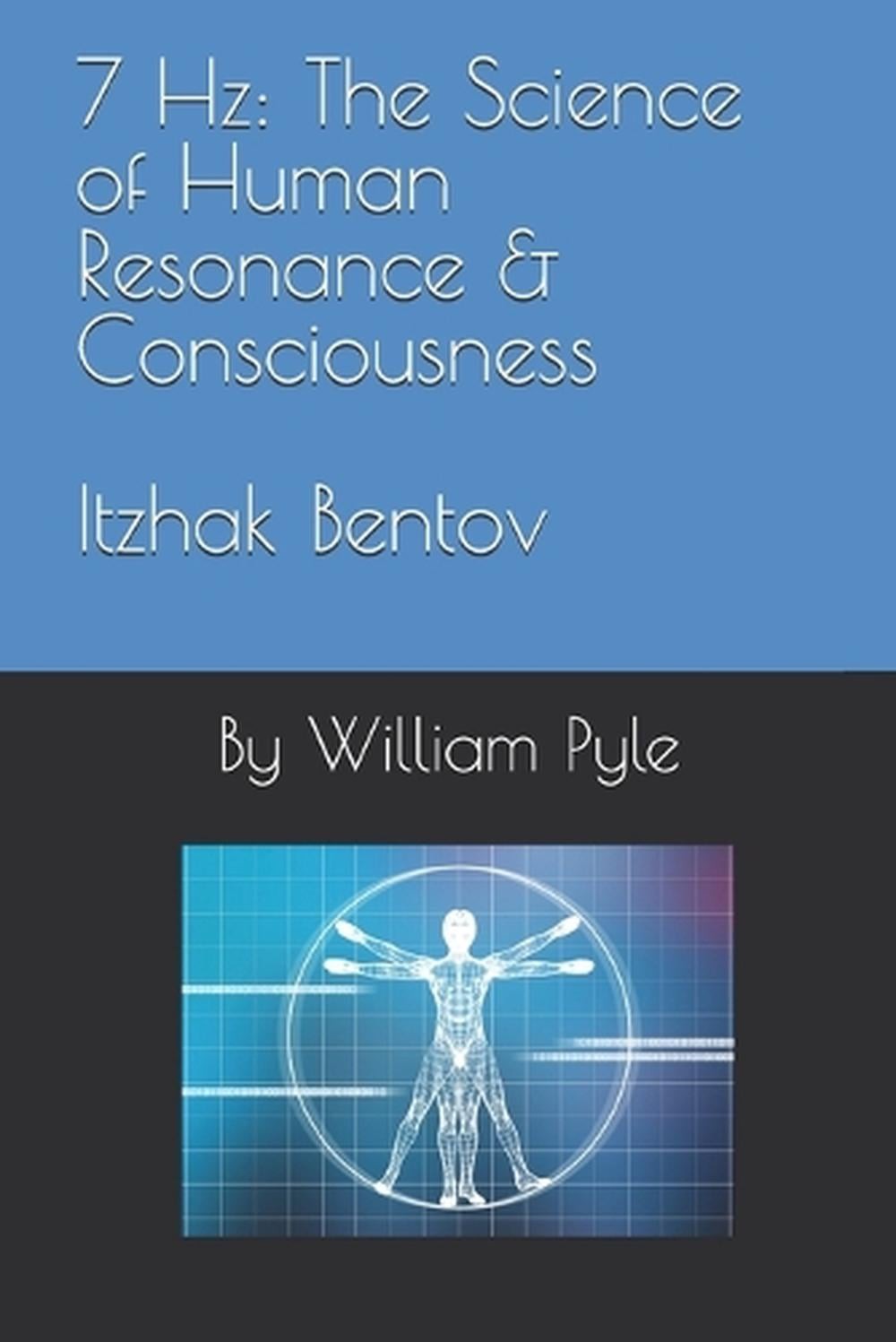 7 Hz: The Science of Human Resonance & Consciousness Itzhak Bentov by William Py