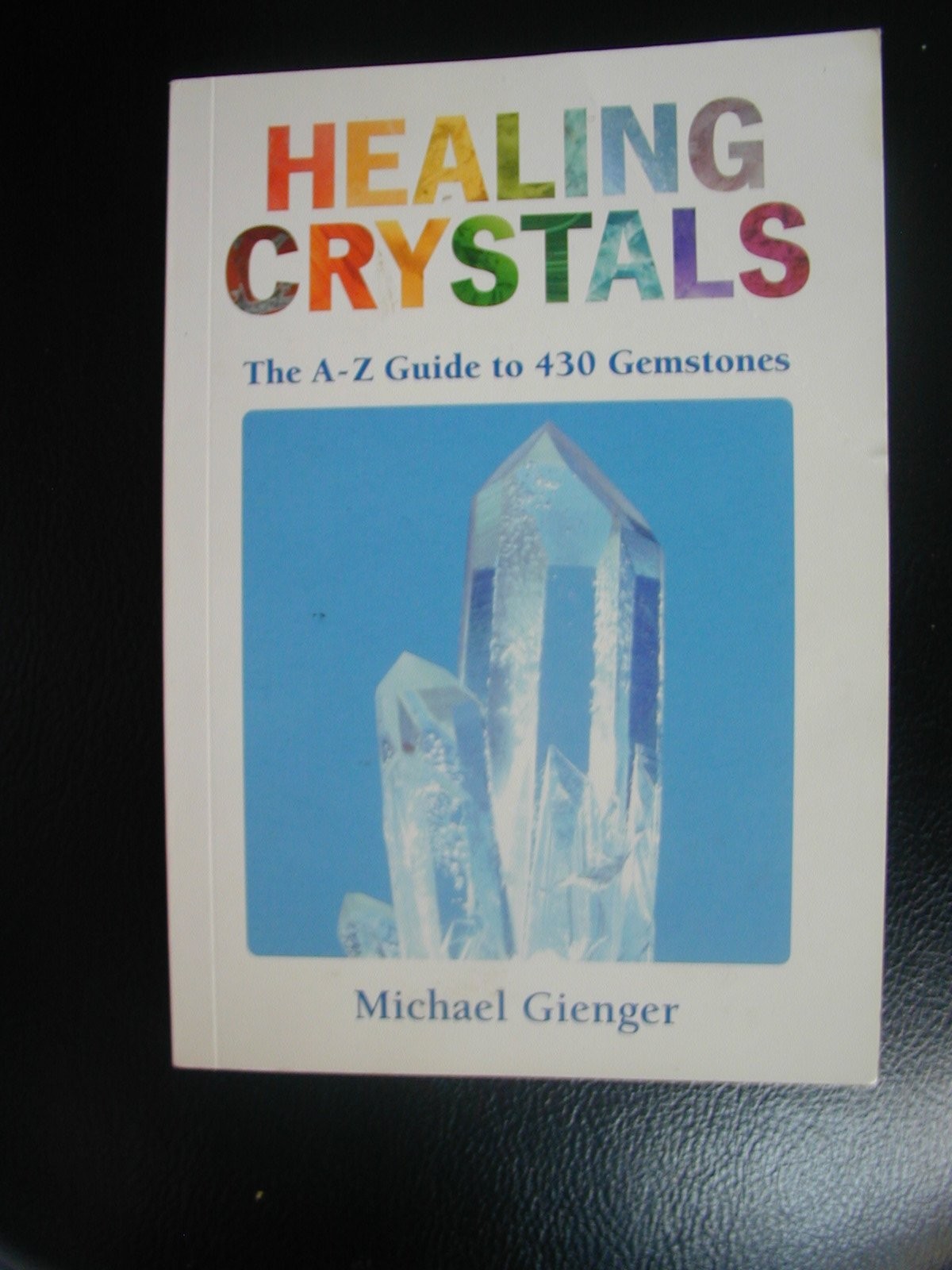 Healing Crystals: The A – Z Guide to 430 Gemstones