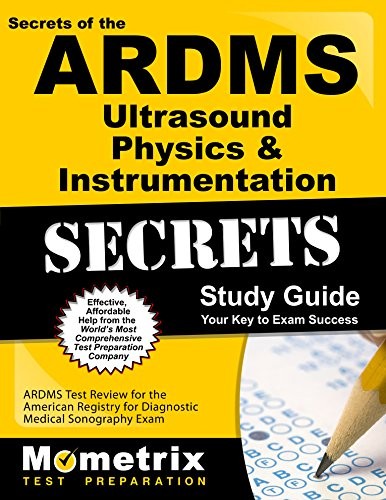 SECRETS OF THE ARDMS ULTRASOUND PHYSICS & INSTRUMENTATION By Mometrix Unofficial