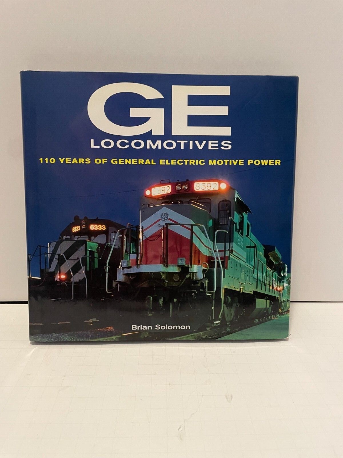 GE Locomotives: 110 Years of General Electric Motive Power Brian Solomon 1st Ed