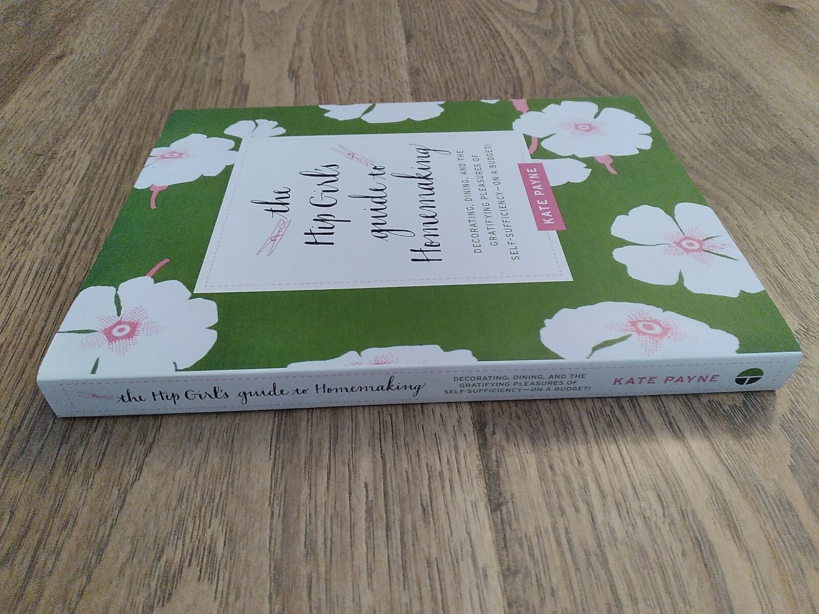 The Hip Girl’s Guide to Homemaking: Decorating, Dining, and the Gratifying Pleas
