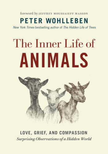The Inner Life of Animals: Love, Grief, and Compassion_Surprising Observa – GOOD