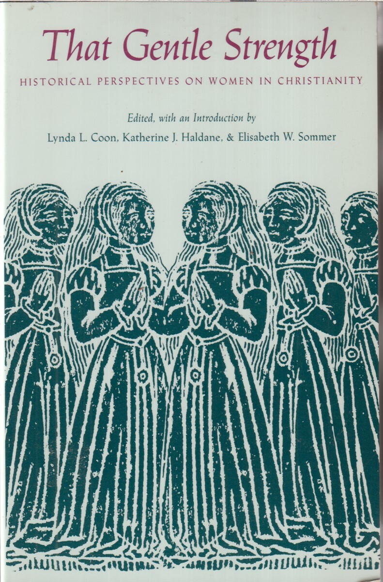 That Gentle Strength Historical Perspectives On Women In Christianity By Coon