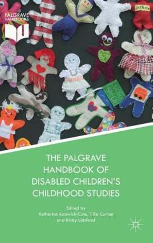 The Palgrave Handbook of Disabled Children’s Childhood Studies by Runswick-Cole