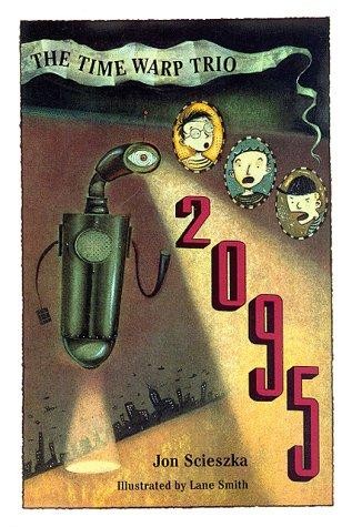 2095 (Time Warp Trio, Vol. 5) Scieszka, Jon and Smith, Lane 1st Ed. *NEW*