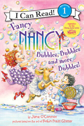 Fancy Nancy: Bubbles, Bubbles, and More Bubbles! (I Can R – VERY GOOD