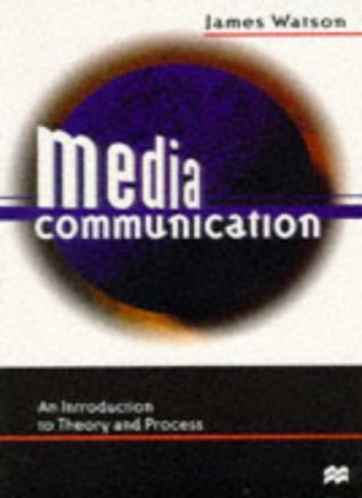 Media Communication: An Introduction to Theory and Process By Ja