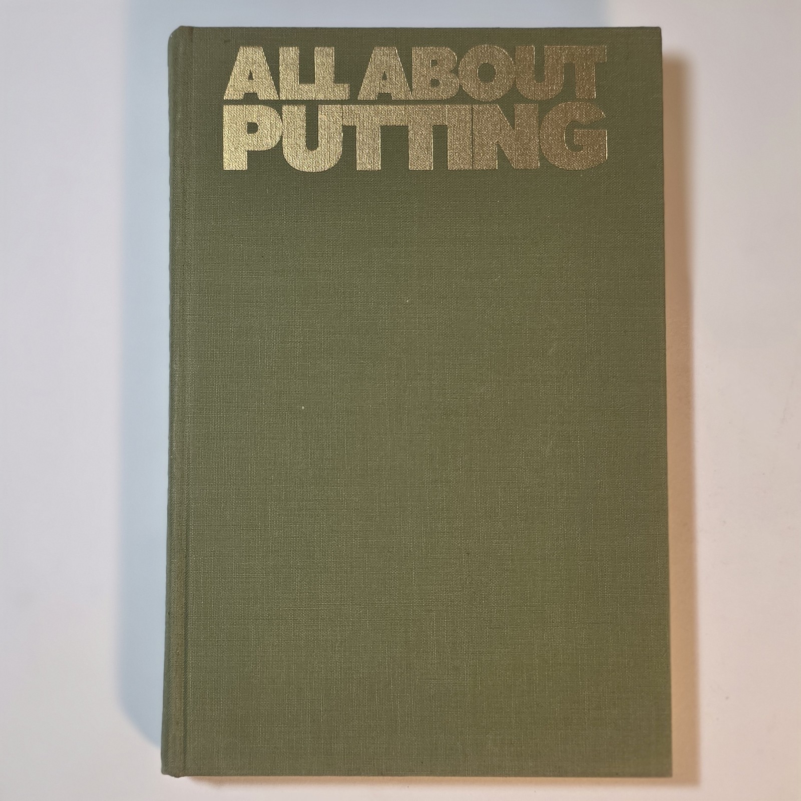 All About Putting The Editors of Golf Digest Magazine 1973 Advanced Golf Cary