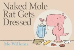 Naked Mole Rat Gets Dressed – Hardcover By Willems, Mo – VERY GOOD