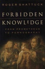 Forbidden Knowledge: From Prometheus To Pornography Shattuck, Roger paperback U