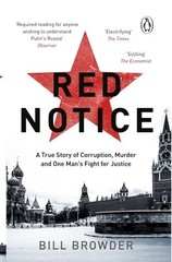 Red Notice: A True Story of Corruption, Murder and how I became Putin’s no. 1…