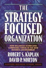 The Strategy-Focused Organization: How Balanced Scorecard Companies Thrive in t