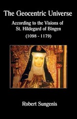 The Geocentric Universe: According to the Visions of St. Hildegard of Bingen